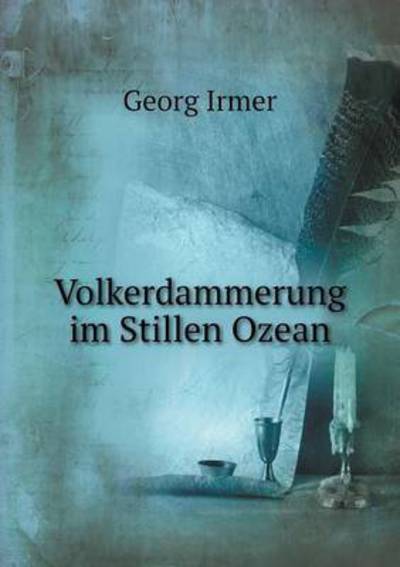 Volkerdammerung Im Stillen Ozean - Georg Irmer - Books - Book on Demand Ltd. - 9785519340342 - March 1, 2015