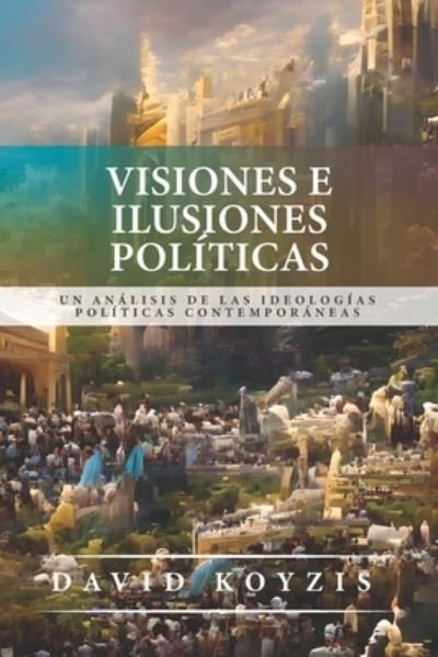 Cover for David T Koyzis · Visiones e Ilusiones Politicas (Pocketbok) (2022)
