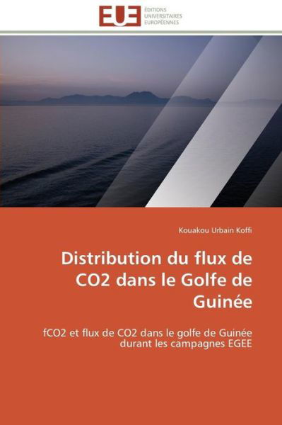 Cover for Kouakou Urbain Koffi · Distribution Du Flux De Co2 Dans Le Golfe De Guinée: Fco2 et Flux De Co2 Dans Le Golfe De Guinée Durant Les Campagnes Egee (Pocketbok) [French edition] (2018)