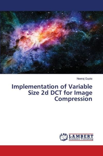 Cover for Neeraj Gupta · Implementation of Variable Size 2d DCT for Image Compression (Paperback Bog) (2021)