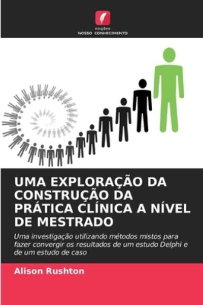 Cover for Alison Rushton · Uma Exploracao Da Construcao Da Pratica Clinica a Nivel de Mestrado (Paperback Book) (2021)