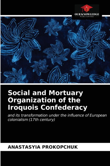 Cover for Anastasyia Prokopchuk · Social and Mortuary Organization of the Iroquois Confederacy (Paperback Book) (2021)