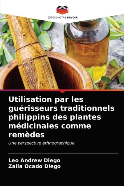 Cover for Leo Andrew Diego · Utilisation par les guerisseurs traditionnels philippins des plantes medicinales comme remedes (Pocketbok) (2021)