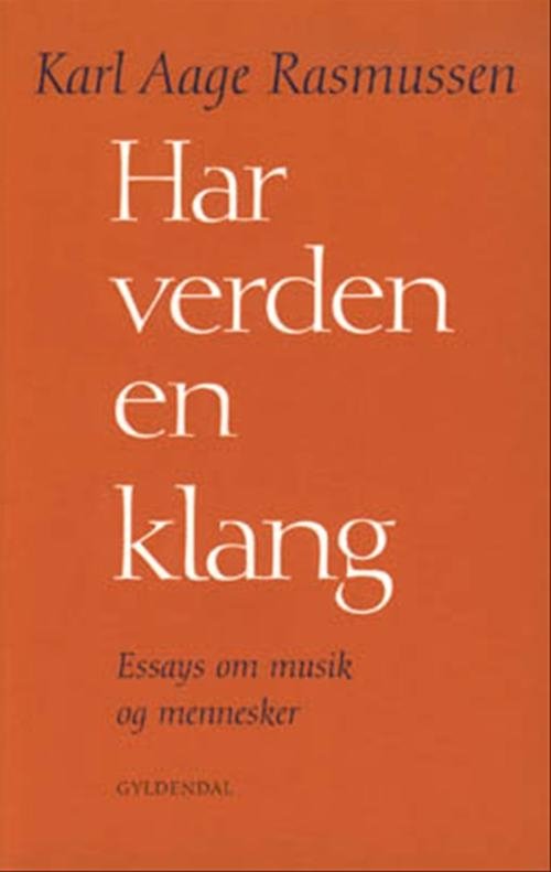 Har verden en klang - Karl Aage Rasmussen - Bøger - Gyldendal - 9788700459342 - 23. november 2000