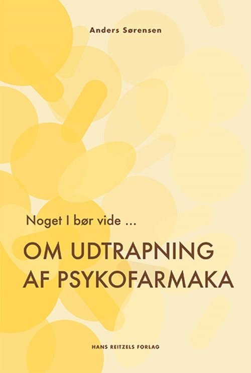 Anders Sørensen · Noget I bør vide ... Om udtrapning af psykofarmaka (Heftet bok) [1. utgave] (2024)