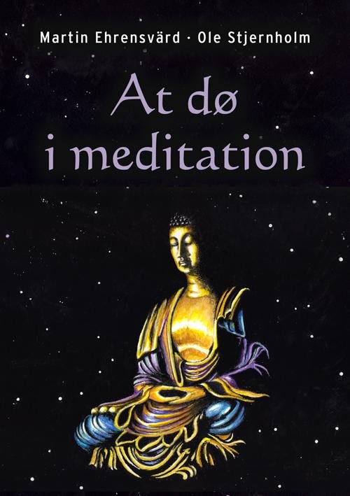 Cover for Ole Stjernholm - Martin Ehrensvärd · At dø i meditation (Hæftet bog) [1. udgave] (2014)
