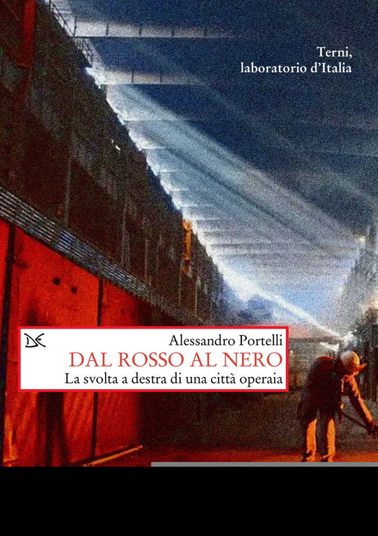 Cover for Alessandro Portelli · Dal Rosso Al Nero. La Svolta A Destra Di Una Citta Operaia. Terni, Laboratorio D'italia (Book)