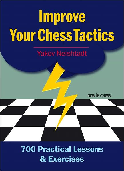 Cover for Yakov Neishtadt · Improve Your Chess Tactics: 700 Practical Lessons &amp; Exercises (Paperback Book) (2011)