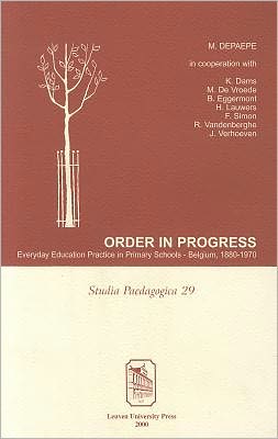 Cover for Marc Depaepe · Order in Progress: Everyday Education Practice in Primary Schools—Belgium, 1880–1970 - Studia Paedagogica (Paperback Book) (2000)