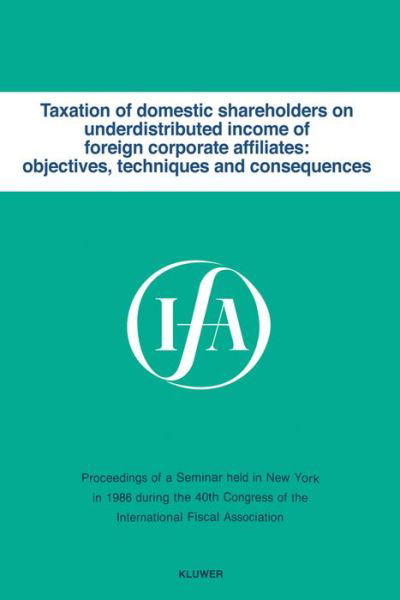 Cover for International Fiscal Association Staff · Taxation of domestic shareholders on underdistributed income of foreign corporate affiliates: objectives, techniques and consequences - IFA Congress Series Set (Paperback Book) (1987)