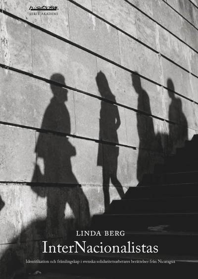 Cover for Linda Berg · Akademi: InterNacionalistas : identifikation och främlingskap i svenska solidaritetsarbetares berättelser från Nicaragua (Book) (2007)