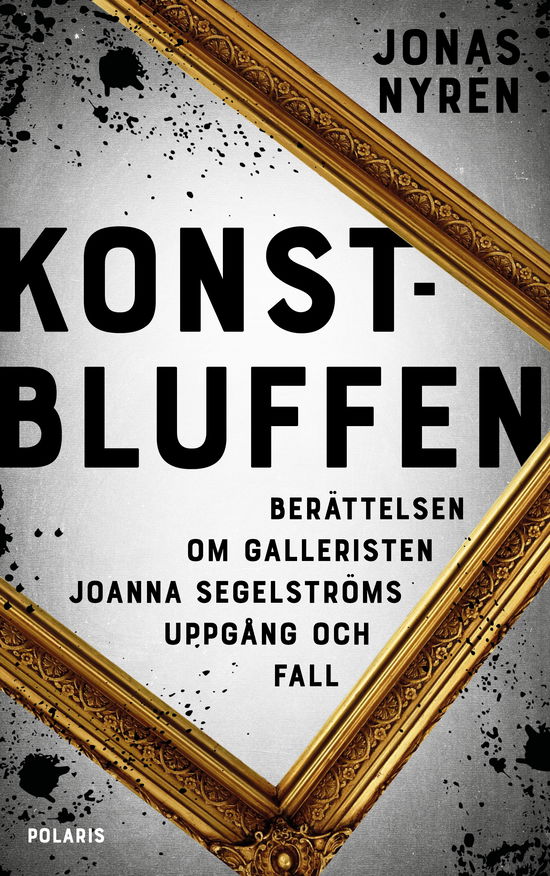 Konstbluffen : berättelsen om Sveriges största konstskandal - Jonas Nyrén - Books - Bokförlaget Polaris - 9789177959342 - November 20, 2023