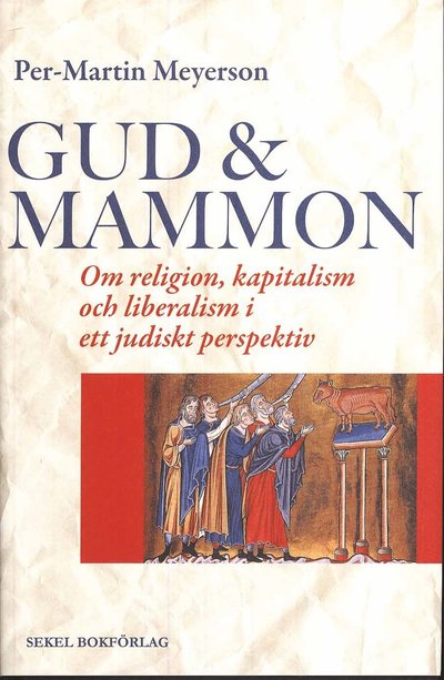 Cover for Per-Martin Meyerson · Gud &amp; Mammon : om religion, kapitalism och liberalism i ett judiskt perspekt (Hardcover Book) (2009)