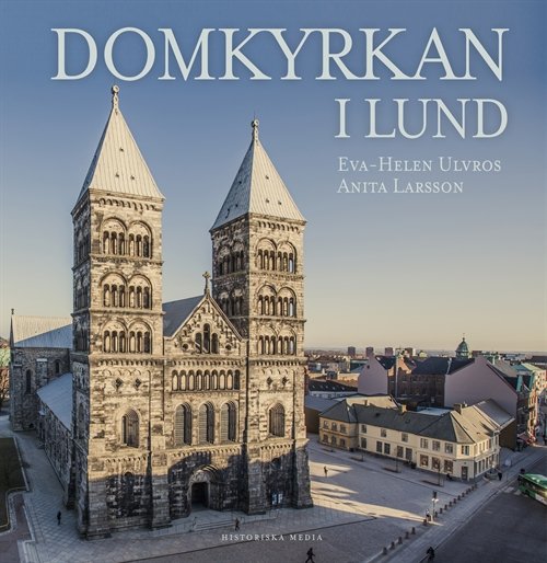 Domkyrkan i Lund - Anita Larsson Eva Helen Ulvros - Libros - Historiska Media - 9789187031342 - 15 de octubre de 2012