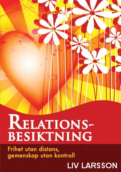 Relationsbesiktning: Frihet utan distans Gemenskap utan kontroll - Liv Larsson - Books - Friare Liv - 9789197944342 - August 12, 2011