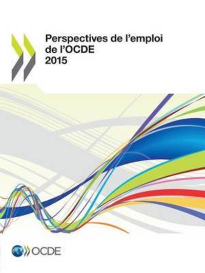 Perspectives de l'emploi de l'OCDE 2015 - Oecd - Kirjat - Organization for Economic Co-operation a - 9789264235342 - keskiviikko 30. syyskuuta 2015