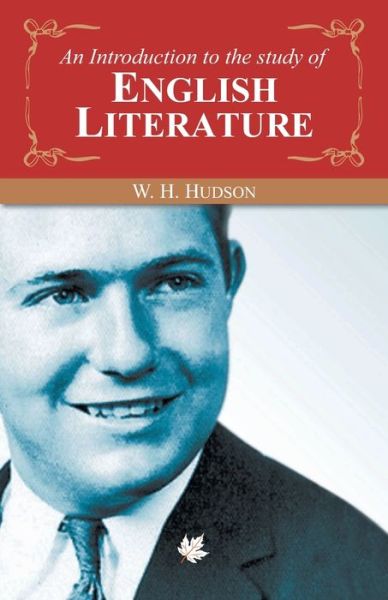 An Introduction to the Study of English Literature - W. H. Hudson - Books - MAPLE PRESS PVT LTD - 9789350336342 - March 18, 2012