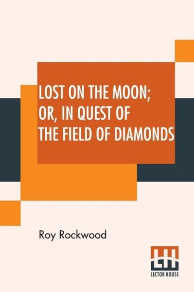Cover for Roy Rockwood · Lost On The Moon Or In Quest Of The Field Of Diamonds (Paperback Book) (2019)