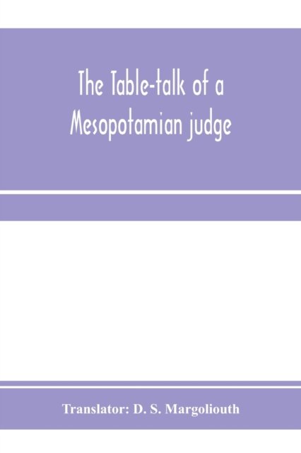 Cover for D S Margoliouth · The table-talk of a Mesopotamian judge (Paperback Book) (2020)
