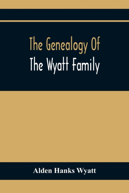 Cover for Alden Hanks Wyatt · The Genealogy Of The Wyatt Family (Paperback Book) (2020)