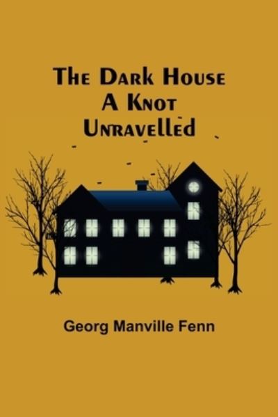 Cover for Georg Manville Fenn · The Dark House A Knot Unravelled (Paperback Book) (2021)