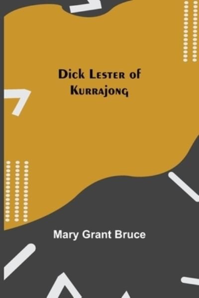 Cover for Mary Grant Bruce · Dick Lester of Kurrajong (Paperback Book) (2021)