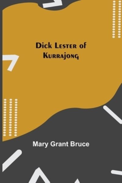 Dick Lester of Kurrajong - Mary Grant Bruce - Książki - Alpha Edition - 9789354846342 - 5 sierpnia 2021