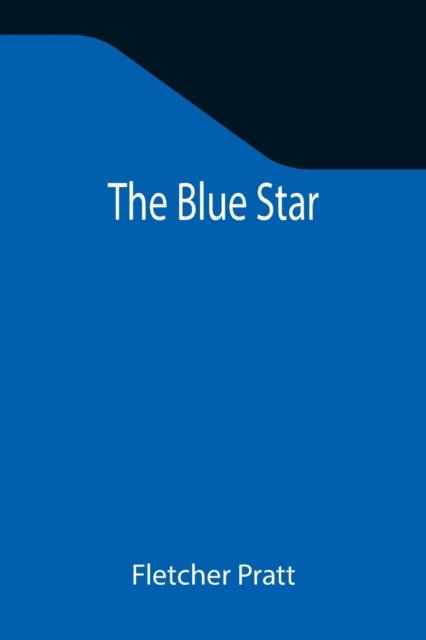 The Blue Star - Fletcher Pratt - Bøker - Alpha Edition - 9789355344342 - 22. oktober 2021