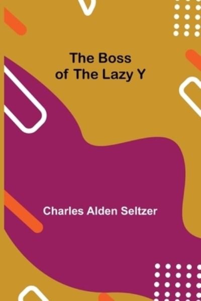 Cover for Charles Alden Seltzer · The Boss of the Lazy Y (Paperback Book) (2021)