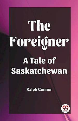 Cover for Ralph Connor · The ForeignerA Tale of Saskatchewan (Edition2023) (Paperback Book) (2023)