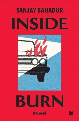 Cover for Sanjay Bahadur · Inside Burn: A Novel (Taschenbuch) (2024)