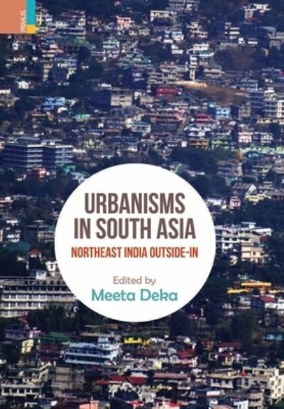 Cover for Meeta Deka · Urbanisms in South Asia: North-East India Outside-In (Hardcover Book) (2021)