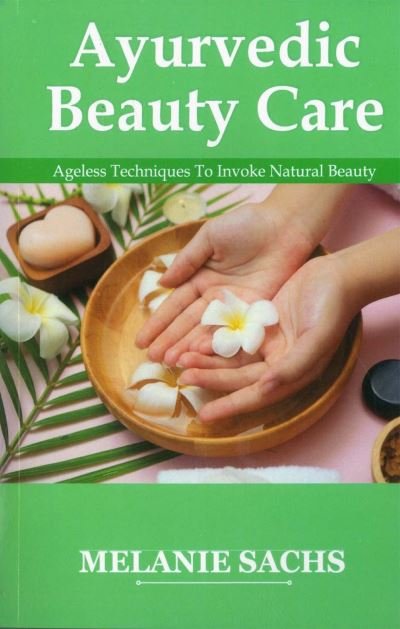 Cover for Melanie Sachs · Ayurvedic Beauty Care: Ageless Techniques To Invoke Natural Beauty (Paperback Bog) (2023)