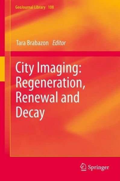 Cover for Tara Brabazon · City Imaging: Regeneration, Renewal and Decay - GeoJournal Library (Inbunden Bok) [2014 edition] (2013)