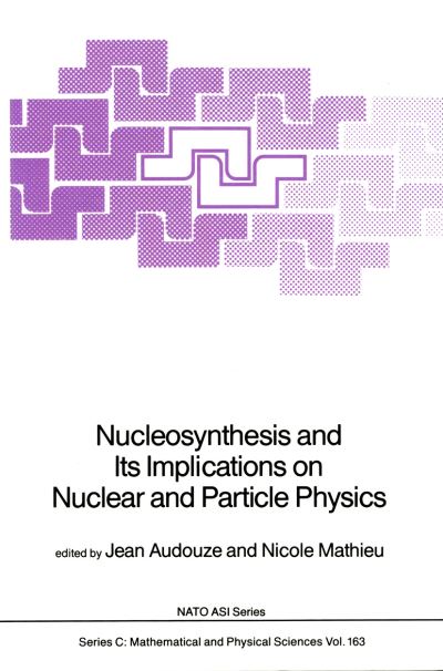 Cover for J Audouze · Nucleosynthesis and Its Implications on Nuclear and Particle Physics - NATO Science Series C (Paperback Book) [Softcover reprint of the original 1st ed. 1986 edition] (2011)