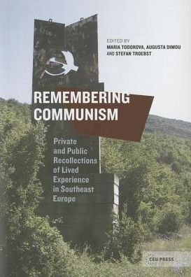 Cover for Todorova, Maria N. (University of Illinois) · Remembering Communism: Private and Public Recollections of Lived Experience in Southeast Europe - Leipzig Studies on the History and Culture of East-Central Europe (Gebundenes Buch) (2014)