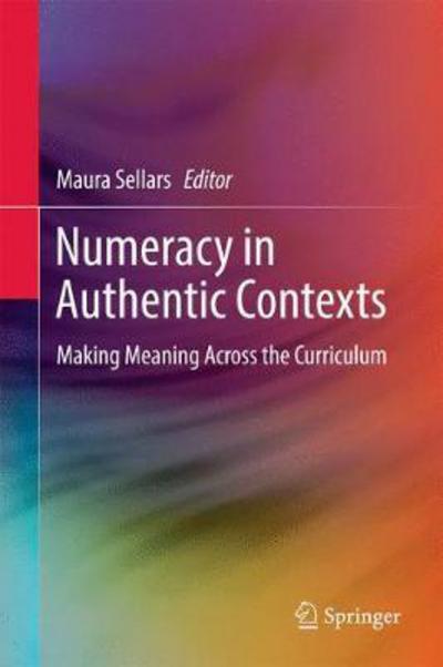 Cover for Numeracy in Authentic Contexts: Making Meaning Across the Curriculum (Innbunden bok) [1st ed. 2018 edition] (2017)