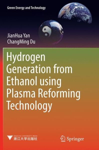 Hydrogen Generation from Ethanol using Plasma Reforming Technology - Green Energy and Technology - JianHua Yan - Books - Springer Verlag, Singapore - 9789811099342 - May 4, 2018