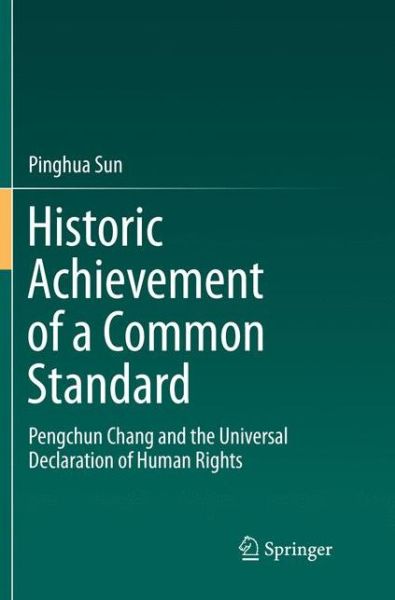 Cover for Pinghua Sun · Historic Achievement of a Common Standard: Pengchun Chang and the Universal Declaration of Human Rights (Paperback Book) [Softcover reprint of the original 1st ed. 2018 edition] (2018)