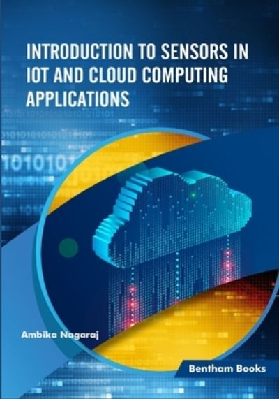 Introduction to Sensors in IoT and Cloud Computing Applications - Ambika Nagaraj - Kirjat - Bentham Science Publishers - 9789811479342 - maanantai 1. helmikuuta 2021
