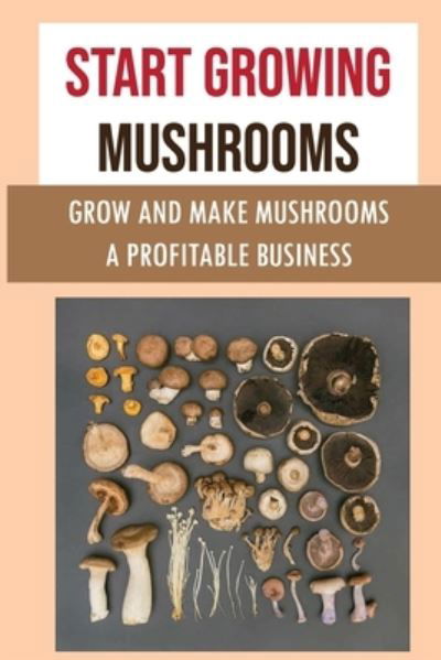 Cover for Lavada Beatrice · Start Growing Mushrooms (Paperback Book) (2021)