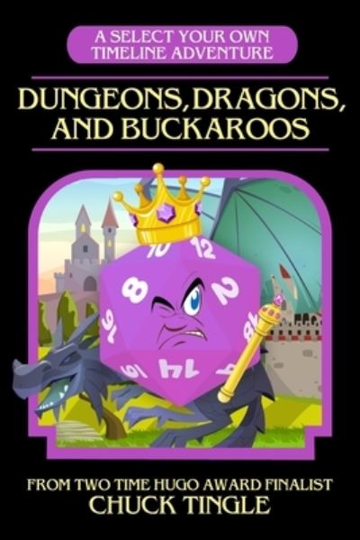 Dungeons, Dragons, And Buckaroos: A Select Your Own Timeline Adventure - Select Your Own Timeline - Chuck Tingle - Books - Independently Published - 9798521444342 - June 16, 2021