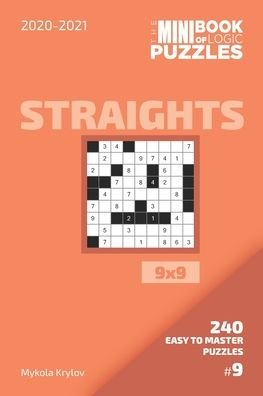 The Mini Book Of Logic Puzzles 2020-2021. Straights 9x9 - 240 Easy To Master Puzzles. #9 - Mykola Krylov - Bøger - Independently Published - 9798558947342 - 4. november 2020
