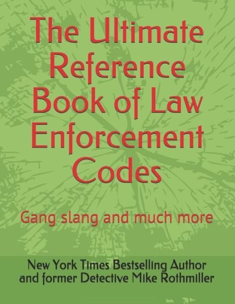 The Ultimate Reference Book of Law Enforcement Codes: Gang slang and much more - Ny Times Bestselling Author Rothmiller - Boeken - Independently Published - 9798566528342 - 17 november 2020