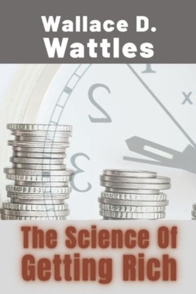 The Science Of Getting Rich - Wallace D Wattles - Books - Independently Published - 9798588960342 - December 31, 2020