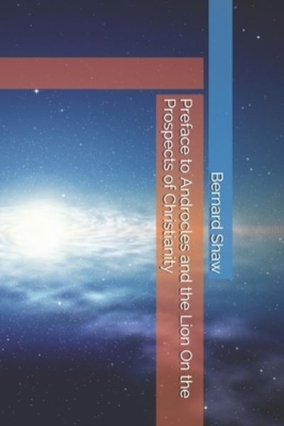 Preface to Androcles and the Lion On the Prospects of Christianity - Bernard Shaw - Książki - Independently Published - 9798592747342 - 9 stycznia 2021