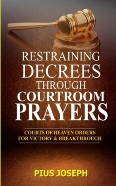 Cover for Pius Joseph · Restraining Decrees through Courtroom Prayers (Paperback Book) (2020)