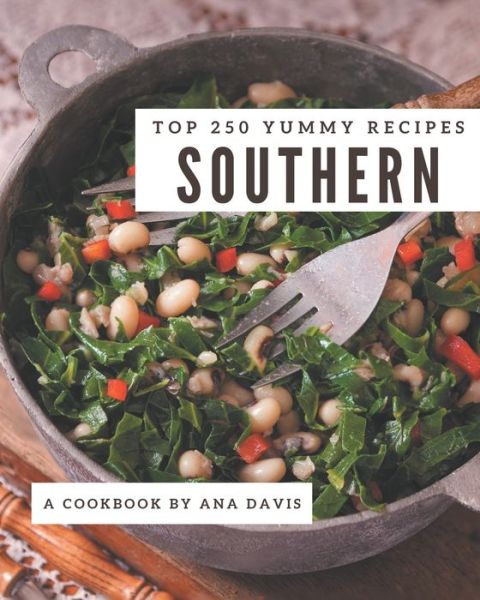 Cover for Ana Davis · Top 250 Yummy Southern Recipes (Paperback Book) (2020)