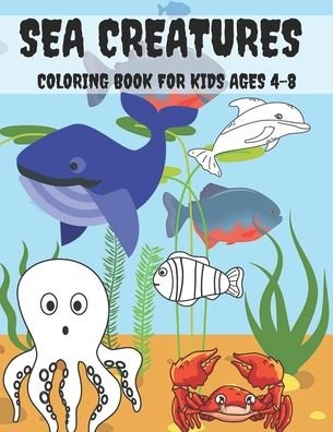Cover for Kr Colins · Sea Creatures Coloring Book For Kids Ages 4-8 (Pocketbok) (2020)