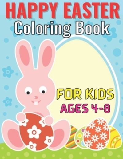 Happy easter coloring book for kids ages 4-8: Coloring Book for Kids Ages 3-5 - Cutting Practice Workbook for Toddlers, Preschoolers - Let's Practice Cutting Lines, Shapes, ... and Numbers. (Easter coloring Book for Kids) - Emily Rita - Books - Independently Published - 9798717027342 - March 5, 2021